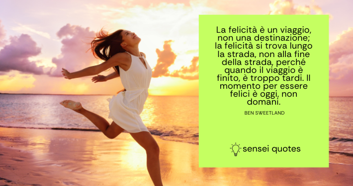 La felicità è un viaggio, non una destinazione - Sensei Quotes