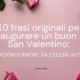 10 Frasi Originali per Augurare un Buon San Valentino Citazioni d'Amore da Celebri Autori - Blog - sensei quotes