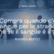 Compra quando c’è sangue per le strade, anche se il sangue è il tuo - Warren Buffet - Autore - Sensei Quotes