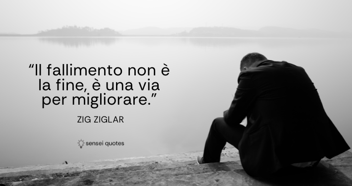 Il fallimento non è la fine, è una via per migliorare - Zig Ziglar - Sensei Quotes