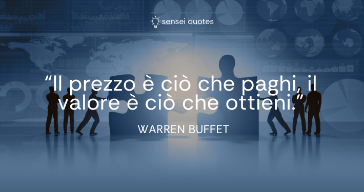 Il prezzo è ciò che paghi, il valore è ciò che ottieni - Warren Buffet - Autore - Sensei Quotes