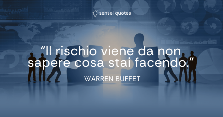 Il rischio viene da non sapere cosa stai facendo - Warren Buffet - Autore - Sensei Quotes