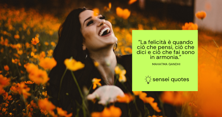 La felicità è quando ciò che pensi, ciò che dici e ciò che fai sono in armonia - Sensei Quotes