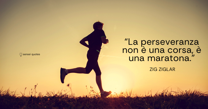 La perseveranza non è una corsa, è una maratona - Zig Ziglar - Sensei Quotes