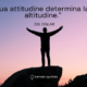 La tua attitudine determina la tua altitudine - Zig Ziglar - Sensei Quotes