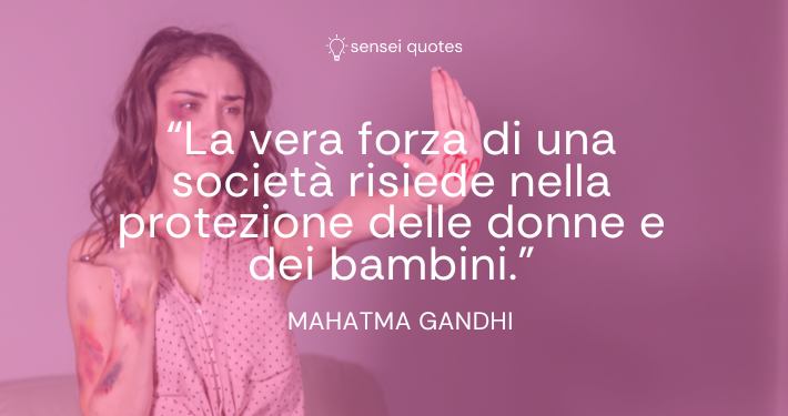 La vera forza di una società risiede nella protezione delle donne e dei bambini - Mahatma Gandhi - Autore - Sensei Quotes