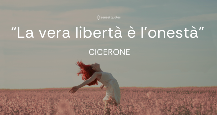 La vera libertà è l’onestà. - Cicerone - Sensei Quotes