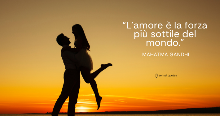 L'amore è la forza più sottile del mondo - Mahatma Gandhi - Sensei Quotes