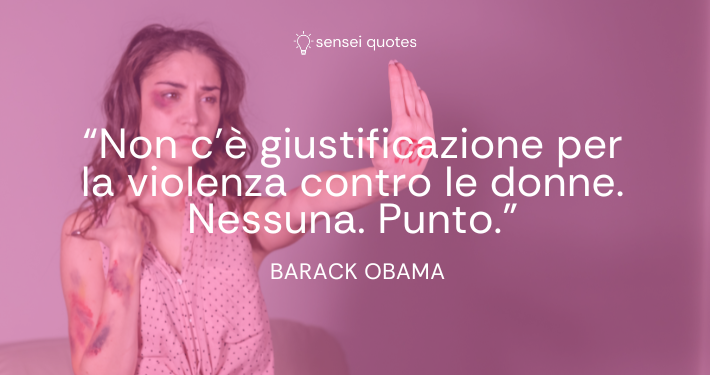 Non c’è giustificazione per la violenza contro le donne. Nessuna. Punto - Barack Obama - Autore - Sensei Quotes