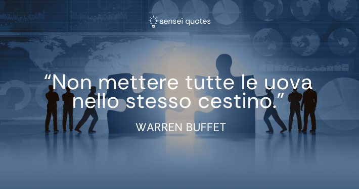 Non mettere tutte le uova nello stesso cestino - Warren Buffet - Autore - Sensei Quotes