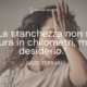 La stanchezza non si misura in chilometri, ma in desiderio - Enzo Ferrari - Autore - Sensei Quotes