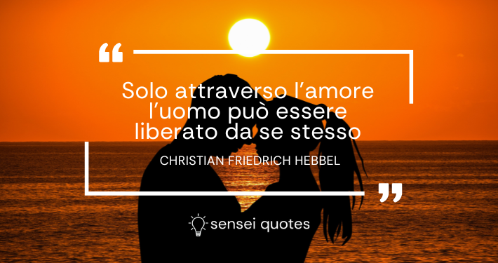 Frasi, citazioni e immagini di Christian Friedrich Hebbel sull'amore - Sensei Quotes